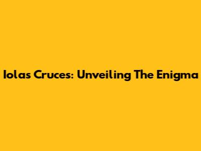 Iolas Cruces: Unveiling The Enigma