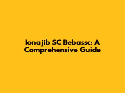 Ionajib SC Bebassc: A Comprehensive Guide
