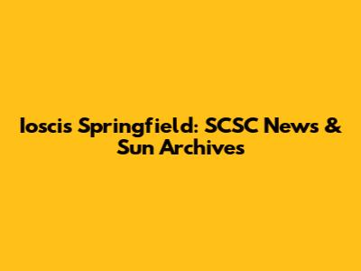 Ioscis Springfield: SCSC News & Sun Archives
