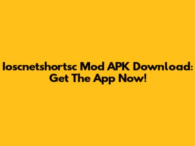 Ioscnetshortsc Mod APK Download: Get The App Now!