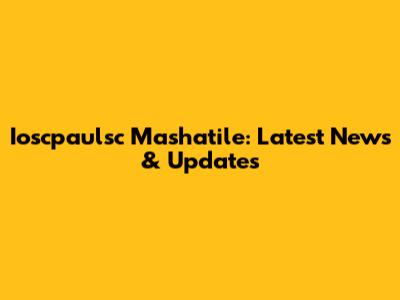 Ioscpaulsc Mashatile: Latest News & Updates