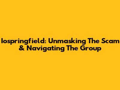 Iospringfield: Unmasking The Scam & Navigating The Group