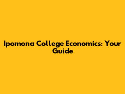 Ipomona College Economics: Your Guide