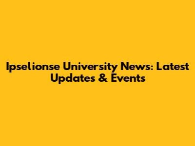 Ipselionse University News: Latest Updates & Events