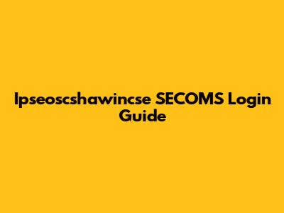 Ipseoscshawincse SECOMS Login Guide