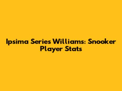 Ipsima Series Williams: Snooker Player Stats
