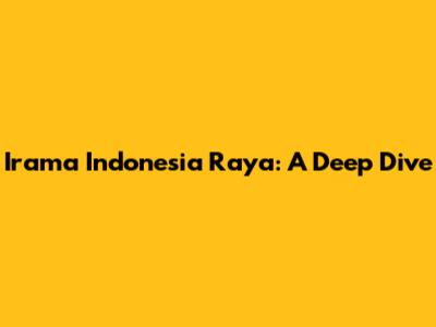 Irama Indonesia Raya: A Deep Dive