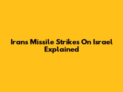 Iran's Missile Strikes On Israel Explained