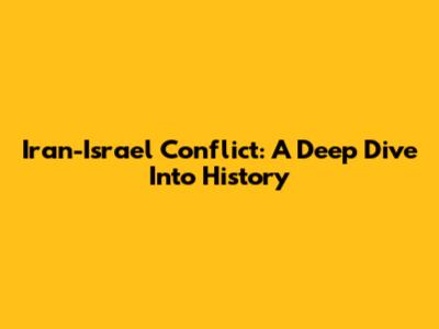 Iran-Israel Conflict: A Deep Dive Into History