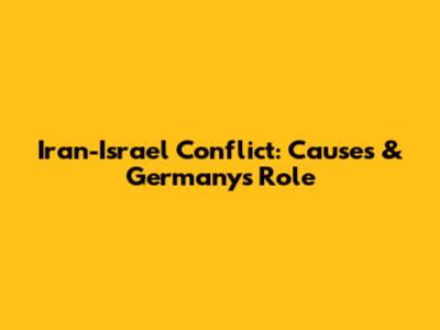 Iran-Israel Conflict: Causes & Germany's Role