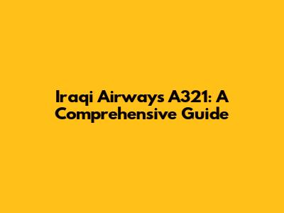Iraqi Airways A321: A Comprehensive Guide