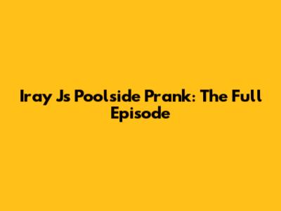 Iray J's Poolside Prank: The Full Episode