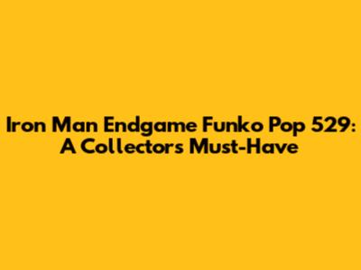 Iron Man Endgame Funko Pop 529: A Collector's Must-Have
