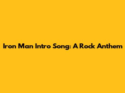 Iron Man Intro Song: A Rock Anthem
