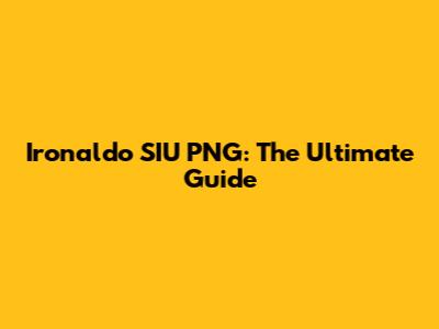 Ironaldo SIU PNG: The Ultimate Guide