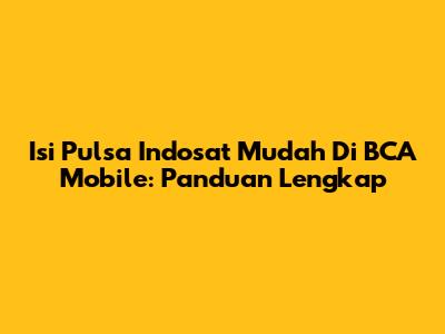 Isi Pulsa Indosat Mudah Di BCA Mobile: Panduan Lengkap