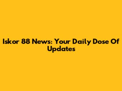 Iskor 88 News: Your Daily Dose Of Updates