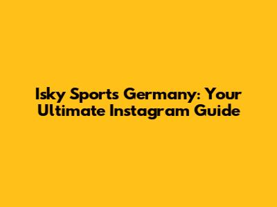 Isky Sports Germany: Your Ultimate Instagram Guide