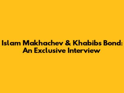 Islam Makhachev & Khabib's Bond: An Exclusive Interview
