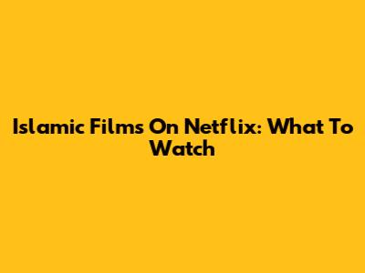 Islamic Films On Netflix: What To Watch