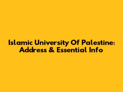 Islamic University Of Palestine: Address & Essential Info