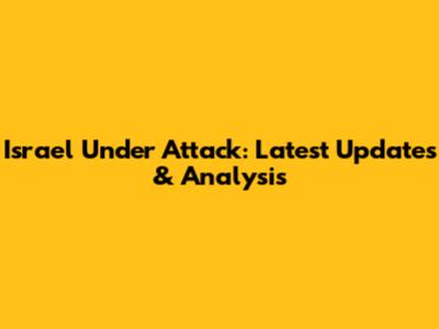 Israel Under Attack: Latest Updates & Analysis