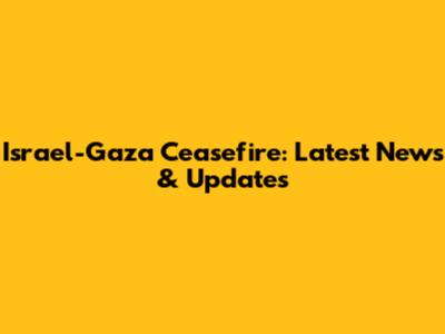 Israel-Gaza Ceasefire: Latest News & Updates
