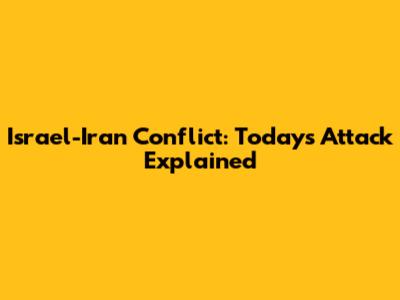 Israel-Iran Conflict: Today's Attack Explained