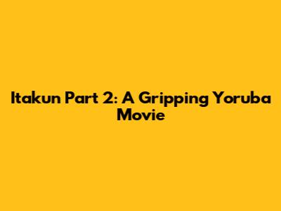 Itakun Part 2: A Gripping Yoruba Movie