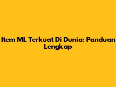 Item ML Terkuat Di Dunia: Panduan Lengkap