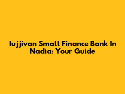 Iujjivan Small Finance Bank In Nadia: Your Guide
