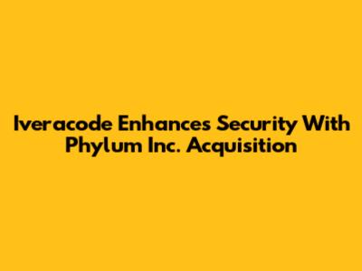 Iveracode Enhances Security With Phylum Inc. Acquisition