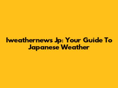 Iweathernews Jp: Your Guide To Japanese Weather