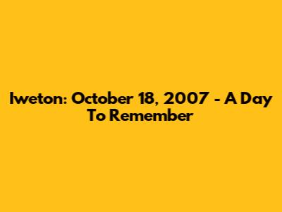 Iweton: October 18, 2007 - A Day To Remember