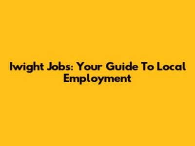 Iwight Jobs: Your Guide To Local Employment