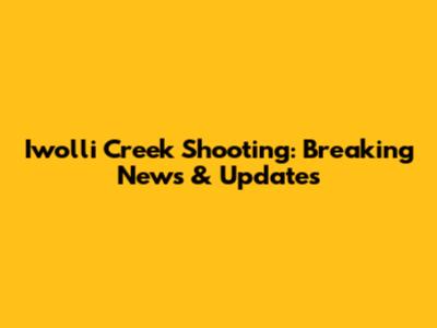 Iwolli Creek Shooting: Breaking News & Updates