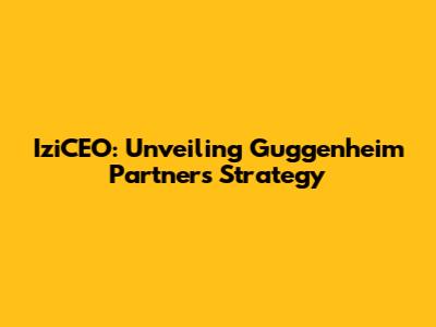 IziCEO: Unveiling Guggenheim Partners' Strategy