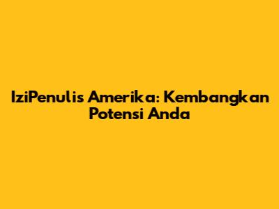 IziPenulis Amerika: Kembangkan Potensi Anda