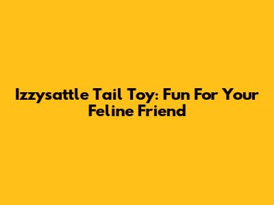 Izzy'sattle Tail Toy: Fun For Your Feline Friend