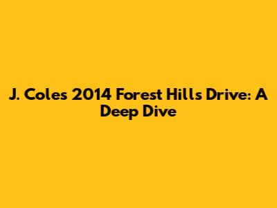 J. Cole's 2014 Forest Hills Drive: A Deep Dive
