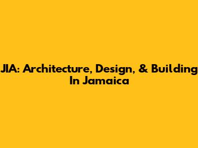 JIA: Architecture, Design, & Building In Jamaica
