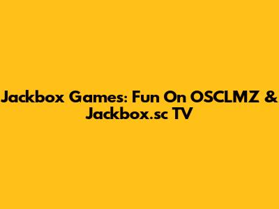 Jackbox Games: Fun On OSCLMZ & Jackbox.sc TV