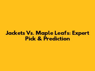 Jackets Vs. Maple Leafs: Expert Pick & Prediction