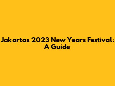 Jakarta's 2023 New Year's Festival: A Guide
