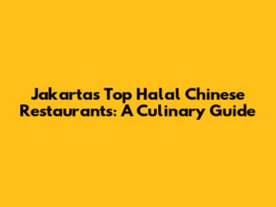 Jakarta's Top Halal Chinese Restaurants: A Culinary Guide