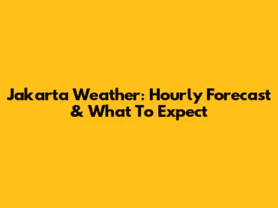 Jakarta Weather: Hourly Forecast & What To Expect
