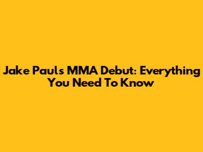 Jake Paul's MMA Debut: Everything You Need To Know