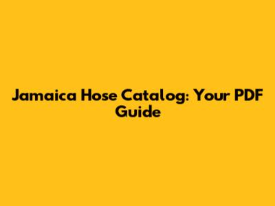Jamaica Hose Catalog: Your PDF Guide