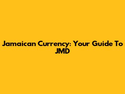 Jamaican Currency: Your Guide To JMD