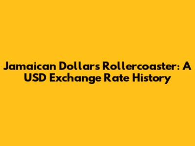 Jamaican Dollar's Rollercoaster: A USD Exchange Rate History